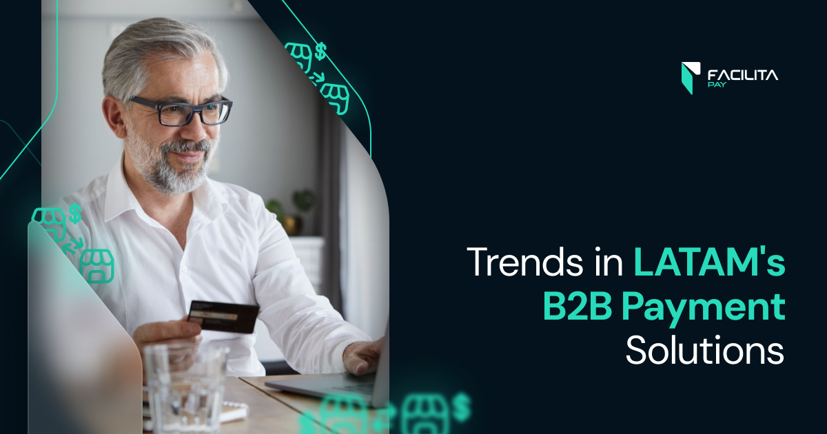 Trends in LATAM’s B2B Payment Solutions